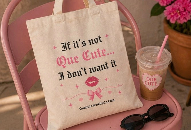 If It’s Not Que Cute… I Don’t Want It Tote Bag 💋